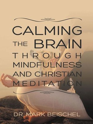 cover image of Calming the Brain Through Mindfulness and Christian Meditation